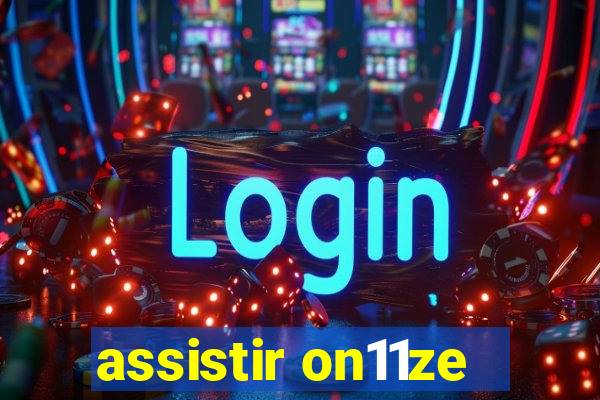 assistir on11ze